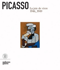 P, Andral, J-L, Daix Picasso: La Joie de Vivre (1946-1949) 