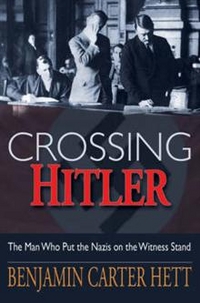 Hett, Benjamin Carter Crossing Hitler: The Man Who Put the Nazis on the Witness Stand 