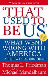 Thomas, Friedman That Used to Be Us: What Went Wrong with America 