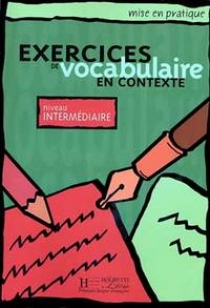 Anne Akyuz, Bernadette Bazelle-Shahmaei, Joelle Bonenfant etc., Roland Eluerd Exercices de Vocabulaire en Contexte (Mise en pratique Vocabulaire) - Intermediaire - Livre de l'eleve 