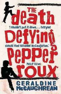 Geraldine, McCaughrean The Death Defying Pepper Roux 