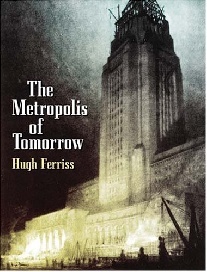 Ferriss Hugh The Metropolis of Tomorrow 
