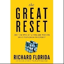 Florida Richard The Great Reset: How New Ways of Living and Working Drive Post-Crash Prosperity 