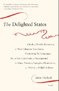 Thirlwell Adam The Delighted States: A Book of Novels, Romances, & Their Unknown Translators, Containing Ten Languages, Set on Four Continents, & Accompani 