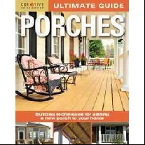 Cory Steve Ultimate Guide Porches: Building Techniques for Adding a New Porch to Your Home 
