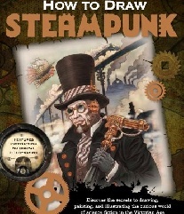 Berry Bob, Marsocci Joey, Deblasio Alison How to Draw Steampunk: Discover the Secrets to Drawing, Painting, and Illustrating the Curious World of Science Fiction in the Victorian Age 