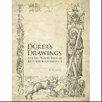 Albrecht, Durer Durer's Drawings for the Prayer-Book of Emperor Maximilian I: 53 Plates 
