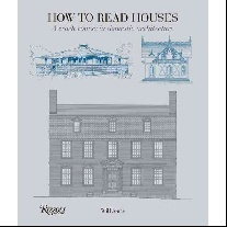 Jones Will How to Read Houses: A Crash Course in Domestic Architecture 