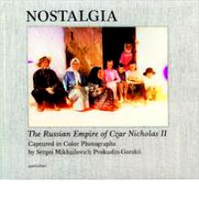 Prokudin-Gorskii Mikhailovich Nostalgia: The Russian Empire of Czar Nicholas II 