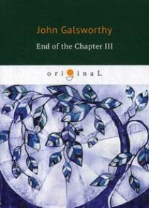 Galsworthy J. End of the Chapter III 