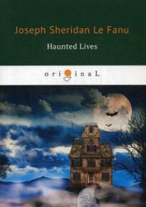 Fanu J.F.le Haunted Lives 