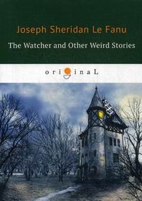 Fanu J.F.le The Watcher and Other Weird Stories 
