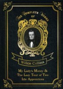 Collins W. My Lady's Money & The Lazy Tour of Two Idle Apprentices 