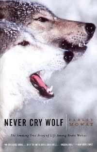 Mowat, Farley Never Cry Wolf : Amazing True Story of Life Among Arctic Wolves 