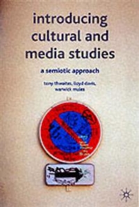 Tony, Thwaites Introducing Cultural and Media Studies: A Semiotic Approach 