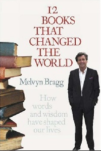 Bragg, Melvyn 12 Books That Changed World 