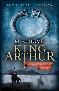 Hume, M.K. King Arthur: Warrior of the West 