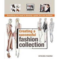 Steven, Faerm Creating a Successful Fashion Collection: Everything You Need to Develop a Great Line and Portfolio 