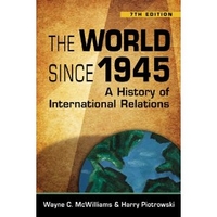 Harry, McWilliams, Wayne; Piotrowski World Since 1945: History of International Relations 