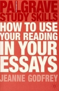 Godfrey, Jeanne How to Use Your Reading in Your Essays 