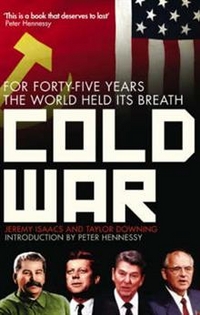 Jeremy Isaacs Cold War: For Forty-five Years the World Held its Breath 