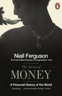 Ferguson, Niall Ascent of Money. A Financial of the World 
