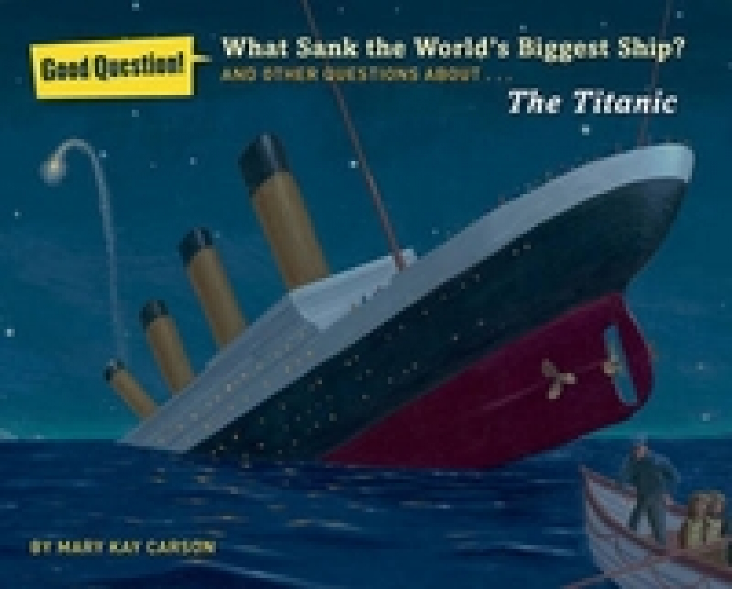 Carson, Mary Kay What Sank the World's Biggest Ship And Other Questions About the Titanic 