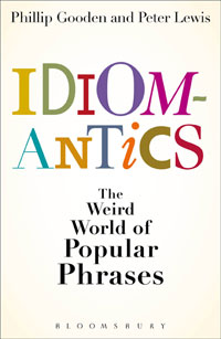 Peter L., Philip G. Idiomantics: Weird and Wonderful World of Popular Phrases  (HB) 