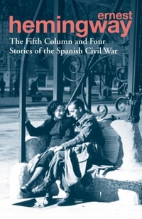 Hemingway, Ernest The Fifth Column and Four Stories of the Spanish Civil War 