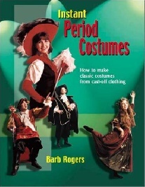 Rogers Barb Instant Period Costumes: How to Make Classic Costumes from Cast-Off Clothings 