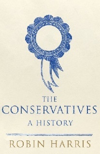 Robin Harris The Conservatives - a History HB 