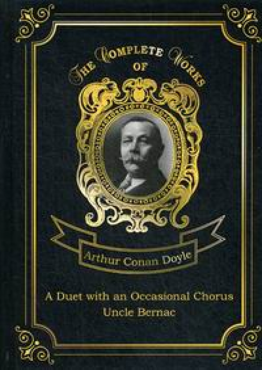 Conan Doyle A. A Duet with an Occasional Chorus. Uncle Bernac 