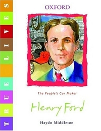 Middleton, Haydn True Lives: Henry Ford 