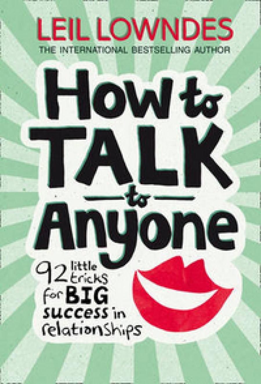 Lowndes, Leil How to Talk to Anyone: 92 Little Tricks for Big Success in Relationships 