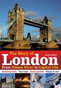 Bailey, Jacqui Story of London: From Roman River to Capital City 