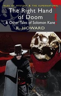 Howard, R.E. The Right Hand of Doom and Other Tales of Solomon Kane 