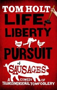 Tom, Holt Life, Liberty and the Pursuit of Sausages *** 