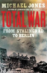 Jones, Michael Total War: From Stalingrad to Berlin 