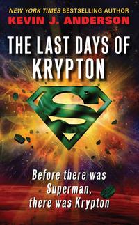 Anderson, Kevin J. The Last Days of Krypton 