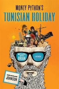 Johnson, Kim Howard Monty Python's Tunisian Holiday: My Life with Brian 