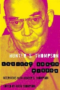 Thompson, Hunter S. Ancient Gonzo Wisdom 