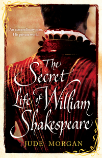 Morgan, Jude Secret Life of William Shakespeare  (B) 