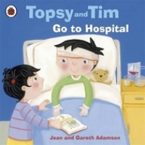 Adamson, Jean and Gareth Topsy and Tim: Go to Hospital 
