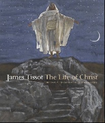 Amy, Dolkart, Judith F. Morgan, David Sitar James Tissot: the life of Christ 