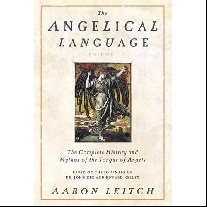Leitch Aaron The Angelical Language, Volume I: The Complete History and Mythos of the Tongue of Angels 