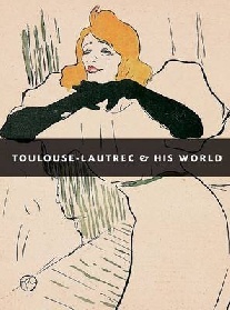 Frey Julia Toulouse Lautrec and His World 
