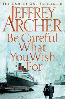 Jeffrey Archer Be Careful What You Wish For 