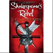 C.C. Humphreys Shakespeare's Rebel 