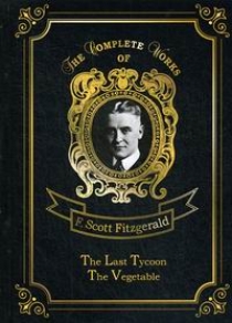 Fitzgerald F. S. The Last Tycoon & The Vegetable 