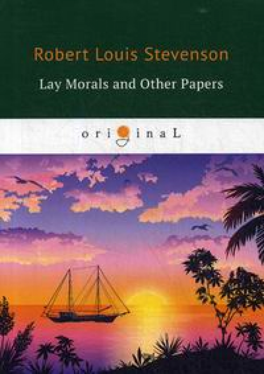 Stevenson R. Lay Morals and Other Papers 